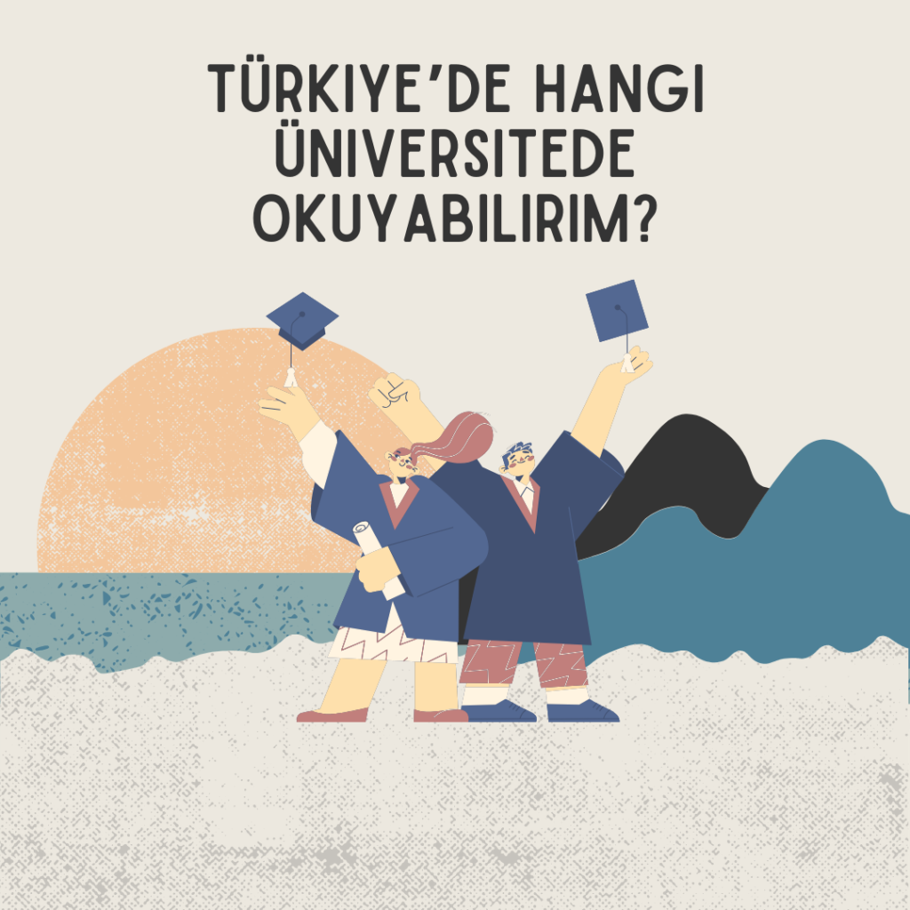 Türkiye'de Hangi Üniversitede Okuyabilirim?